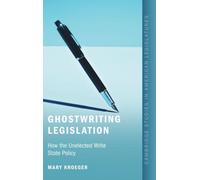 Ghostwriting Legislation: How the Unelected Write State Policy (Cambridge Studies in American Legislatures)