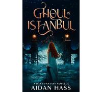 Ghoul in Istanbul: A Dark Fantasy Horror Novella (Forgotten Horrors from Europe)