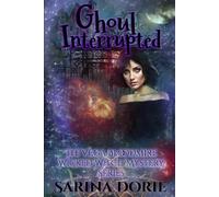 Ghoul Interrupted: A Lady of the Lake School for Girls Cozy Mystery (The Vega Bloodmire Wicked Witch Mystery Series)