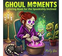 Ghoul Moments: Coloring Book for the Spookishly Inclined. Packed with Halloween Fun, Spooky Stress Relief and Ghoulish Giggles