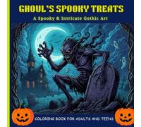Ghoul’s Spooky Treats: A Spooky & Intricate Gothic Art Coloring Book for Adults and Teens