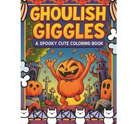 Ghoulish Giggles: A spooky cute Coloring book: 60 Adorable Halloween Illustrations for All Ages | Cute Spooky Characters, Friendly Ghosts, Smiling ... | Perfect for Stress Relief & Creative Fun
