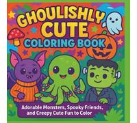 Ghoulishly Cute Coloring Book: Adorable Monsters, Spooky Friends, and Creepy Cute Fun to Color