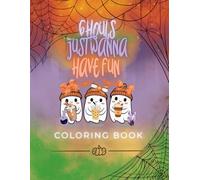 Ghouls Just Wanna Have Fun: coloring book