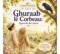 Ghuraab le Corbeau - Apprends des Autres: Histoire Islamique Interactive pour Enfants | Activités, Coloriages, Jeux et Leçons du Coran (5-8 ans): Un ... apprendre la sagesse (Les Animaux du Coran)