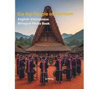 Gia Rai People of Vietnam: A Bilingual Cultural Photo Book: English-Vietnamese Bilingual Edition - Exploring Gong Culture, Communal Houses, and Central Highlands Traditions