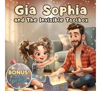 Gia Sophia and The Invisible Toolbox (Gia Sophia Grow-with-Me Series)