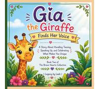 Gia the Giraffe Finds Her Voice: A Story About Handling Teasing, Speaking Up, and Celebrating What Makes You Unique (The Brave Hearts Collection)