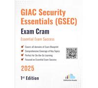 GIAC Security Essentials (GSEC) Exam Cram Essential Exam Success: 1st Edition - 2025