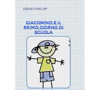 GIACOMINO E IL PRIMO GIORNO DI SCUOLA: CODING E PIXEL ART (Pixel art fiabe e favole)