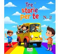 Giacomo e il regno di Re Dolciastrus-Zeppe-Beniamino, il magico pulmino. Tre storie per te. Ediz. a colori (Vol. 2)