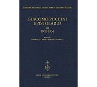 Giacomo Puccini. Epistolario. 1902-1904 (Vol. 3) (Edizione nazionale opere di Giacomo Puccini)