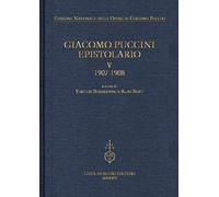Giacomo Puccini. Epistolario. 1907-1908 (Vol. 5): V, 1907-1908 (Edizione nazionale opere di Giacomo Puccini)