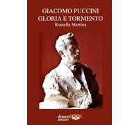 Giacomo Puccini gloria e tormento (Saggistica. Chiave di Do)