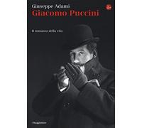Giacomo Puccini. Il romanzo della vita (La piccola cultura)