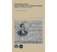 Giacomo Puccini nella storia della lingua italiana. Libretti, lettere, poesie (Strumenti di Filologia e Critica)