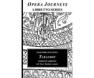 Giacomo Puccini's TURANDOT Complete Libretto: Opera Journeys Libretto Series