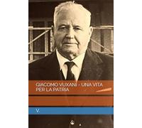 GIACOMO VUXANI - UNA VITA PER LA PATRIA (Dalmazia)