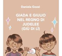 Giada e Giulio nel Regno di Judelee (Giù di lì). Ediz. illustrata (Il bocciolo)