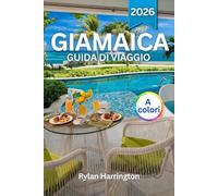 GIAMAICA GUIDA DI VIAGGIO 2026 (A colori): Esplora le spiagge di sabbia bianca, la vita in città, le avventure nella foresta pluviale, le cime delle ... la storia dell'isola e le mappe dettagliate