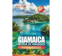 GIAMAICA Guida di viaggio 2026: Esplora la Giamaica: Negril, Blue Mountains, cascate, siti culturali e avventure sull'isola
