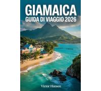 GIAMAICA GUIDA DI VIAGGIO 2026: Itinerari pratici, consigli aggiornati, idee per ogni budget e strumenti per organizzare un soggiorno indimenticabile