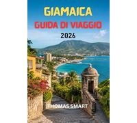 GIAMAICA GUIDA DI VIAGGIO 2026: Tutto ciò che ti serve per un'esperienza indimenticabile sull'isola.