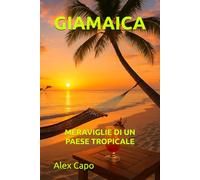 GIAMAICA: MERAVIGLIE DI UN PARADISO TROPICALE