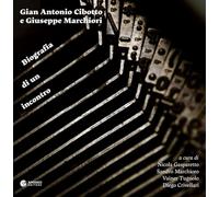 Gian Antonio Cibotto e Giuseppe Marchiori. Biografia di un incontro. Ediz. critica (Èstra saggistica)