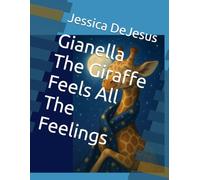 Gianella The Giraffe Feels All The Feelings (The Adventures of Gianella Giraffe)