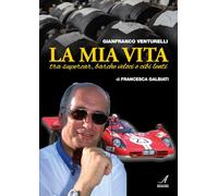 Gianfranco Venturelli. La mia vita. Tra supercar, barche veloci e cibi lenti