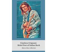Gianluca Grignani: Rebel Poet of Italian Rock: An intimate journey into the life of the artist who redefined rock and love in Italian music