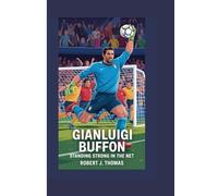 GIANLUIGI BUFFON: STANDING STRONG IN THE NET
