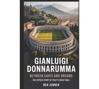GIANLUIGI DONNARUMMA: Between Saves and Dreams - The Untold Story of Italy’s Great Wall