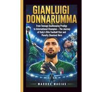GIANLUIGI DONNARUMMA: From Teenage Goalkeeping Prodigy to International Champion - The Journey of Italy’s Elite Football Star and Penalty Shootout Hero