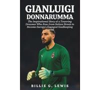Gianluigi Donnarumma: The Inspirational Story of a Towering Dreamer Who Rose from Italian Streets to Become Europe’s Youngest Goalkeeping Legend
