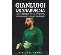 Gianluigi Donnarumma: The Inspirational Story of a Towering Dreamer Who Rose from Italian Streets to Become Europe’s Youngest Goalkeeping Legend