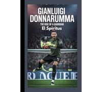 GIANLUIGI DONNARUMMA: The Rise of a Guardian