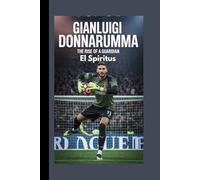 GIANLUIGI DONNARUMMA: The Rise of a Guardian