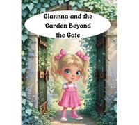 Gianna and the Garden Beyond the Gate: Where Little Seeds Grow Big Magic-warm, nature-centered, uplifiting