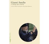 Gianni Amelio. Il campo del cinema (Saggi)