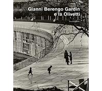 Gianni Berengo Gardin e la Olivetti. Ediz. illustrata (Fotografia)