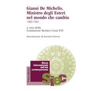 Gianni De Michelis, Ministro degli Esteri nel mondo che cambia. 1989-1992 (Storia internazionale dell'età contemporanea)