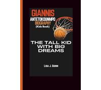 GIANNIS ANTETOKOUNMPO BIOGRAPHY (Kids Book): The Tall Kid with Big Dreams
