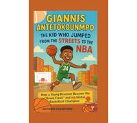Giannis Antetokounmpo: The Kid Who Jumped from the Streets to the NBA: How a Young Dreamer Became the “Greek Freak” and a Global Basketball Champion