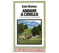 Gianoli Luigi - Andare a Cavallo. Manuale Di Equita