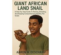 GIANT AFRICAN LAND SNAIL: A Step-by-step Guide To Raising, Breeding, And Keeping Comprehensive Healthy Pet Snails.”