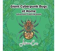 Giant Cyberpunk Bugs at Home: Adventure Coloring Book (Adventure and Fantasy Coloring Books and Tales)