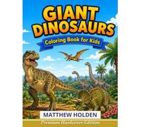 Giant Dinosaurs Coloring Book for Kids: Color the Biggest Dinosaurs Ever! A Coloring Activity Book for Ages 7-10