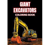 Giant Excavators Coloring Book: 38 Mega Mining Machines to Color with Hydraulic Shovels, Crawler Equipment and Large Scale Diggers - Ideal for ... Adventures Collection by Timothy Becker)